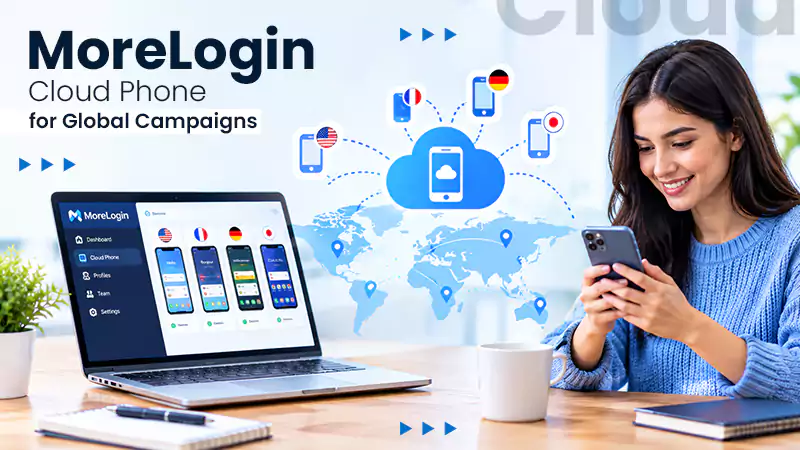 MoreLogin Cloud Phone for Global Mobile Campaign Localization