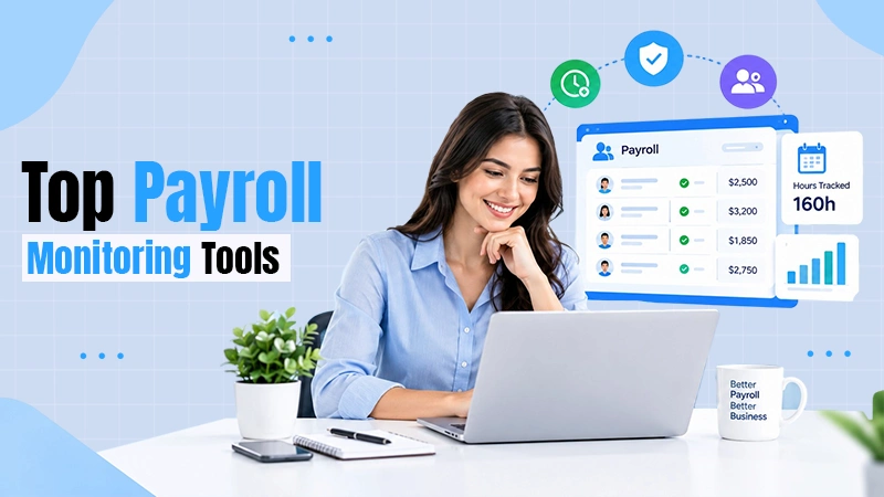 Top 7 Payroll Monitoring Software Tools: Features and Comparison